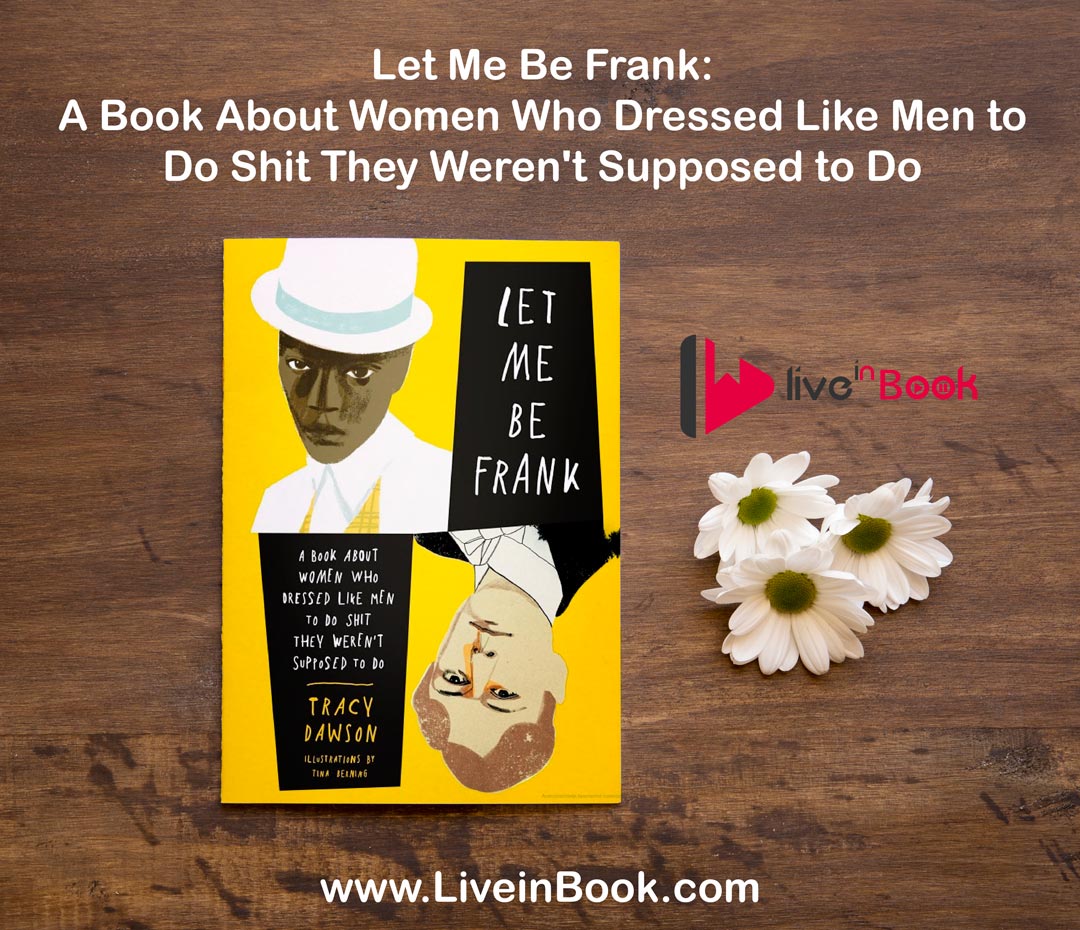 Download Let Me Be Frank: A Book About Women Who Dressed Like Men to Do Shit They Weren't Supposed to Do book