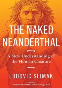 The Naked Neanderthal: A New Understanding of the Human Creature 2024 Download